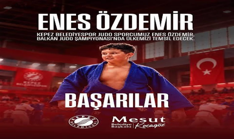 Kepez Belediyespor’un judocusu Enes Özdemir, Balkan şampiyonasında madalya peşinde