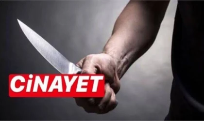 BIÇAKLAYARAK ÖLDÜRDÜ