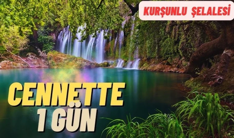 TATİLDE GEZİLECEK YERLER DOĞA HARİKASI KURŞUNLU ŞELALESİ